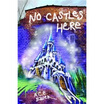 No Castles Here 
No Castles Here