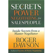 Secrets of Power Negotiating for Salespeople Inside Secrets from a Master Negotiator
Secrets of Power Negotiating for Salespeople Inside Secrets from a Master Negotiator