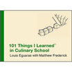 101 Things I Learned TM in Culinary School
101 Things I Learned TM in Culinary School