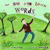 The Boy Who Loved Words 
The Boy Who Loved Words