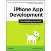 iPhone App Development The Missing Manual
iPhone App Development The Missing Manual