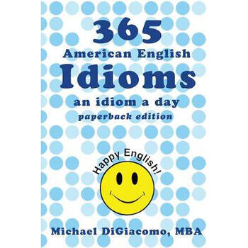 365 American English Idioms: An Idiom a Day
