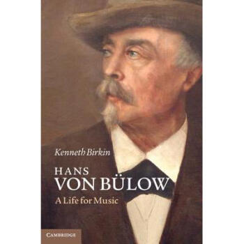 Hans Von Bulow: A Life for Music