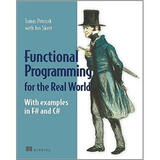 Real World Functional Programming: With Examples in F# and C#