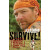 Survive!: Essential Skills and Tactics to Get You out of Anywhere - Alive 生存！