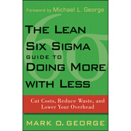 The Lean Six Sigma Guide to Doing More with Less: Cut Costs Reduce Waste and Lower Your Overhead