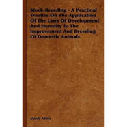 按需印刷Stock-Breeding - A Practical Treatise On The Application Of The Laws Of Development And Heredity