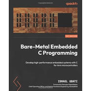 【3-6周達(dá)】Bare-Metal Embedded C Programming: Develop high-performance embedded systems with C for Ar