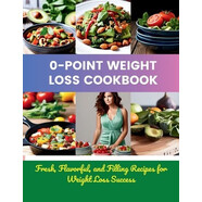 預(yù)訂  0-Point Weight Loss Cookbook: Fresh, Flavorful, and Filling Recipes for Weight Loss Success: 9