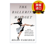 【正版 現(xiàn)貨】英文原版 芭蕾舞者心態(tài) The Ballerina Mindset 英文版 如何在追求卓越的同時(shí)保護(hù)你的心理健康 Megan Fairchild 進(jìn)口原版書(shū)籍
