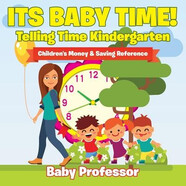 預訂  Its Baby Time! - Telling Time Kindergarten: Children’s Money & Saving Reference: 978168326427