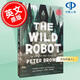 現貨 荒野機器人1 荒野機器人系列 凱迪克獎插畫(huà)師作品 彼得布朗 Peter Brown 機器人冒險插畫(huà)故事書(shū) 英文原版The Wild Robot荒島機器人