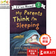 英文原版 My Parents Think I'm Sleeping 爸爸媽媽以為我睡著了