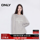 ONLY2024冬季新款休閑百搭寬松圓領(lǐng)字母印花長(cháng)袖T恤女|125102008 C47 沙霧灰色 165/84A/M