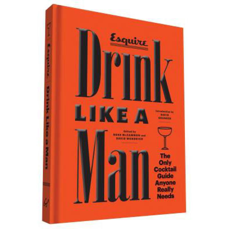 Drink Like a Man: The Only Cocktail Guide Anyon...