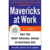 

Mavericks at Work Why the Most Original Minds in Business Win