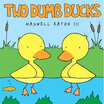 

Two Dumb Ducks