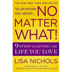 

No Matter What 9 Steps to Living the Life You Love