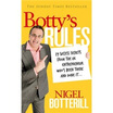 

Bottys Rules 29 Success Secrets from The UK Entrepreneur Whos Been There&Done It