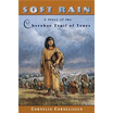 

Soft Rain The Story of the Cherokee Trail of Tears