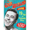 

The Good Husband Guide 19 Tips for Domestic Bliss Board book