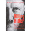 

Killing Hitler The Third Reich&the Plots Against the Fuhrer