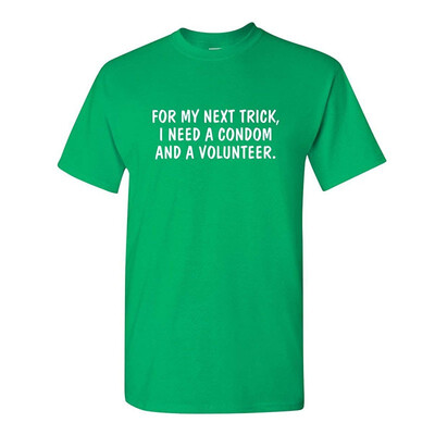 

for My Next Trick I Need Adult Humor Sarcastic Offensive Gift Idea Funny T Shirt