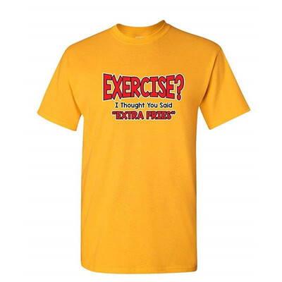 

Exercise I Thought You Said Extra Fried Graphic Sarcastic Very Funny t shirt