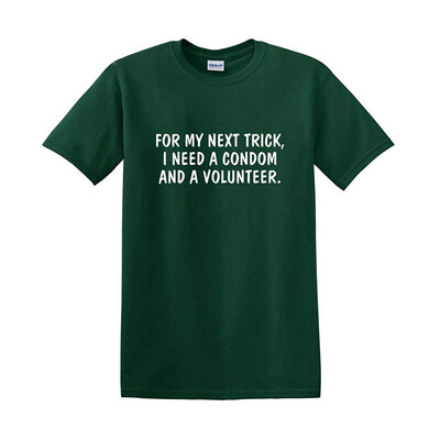 

for My Next Trick I Need Adult Humor Sarcastic Offensive Gift Idea Funny T Shirt