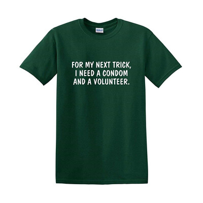 

for My Next Trick I Need Adult Humor Sarcastic Offensive Gift Idea Funny T Shirt