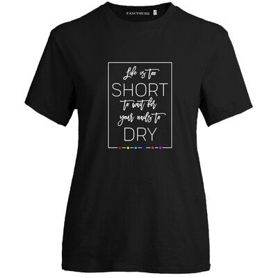 

Life Is Too Short To Wait For Your Nails To Dry Letter Printed Color Street Shirt Nail Boss Shirt