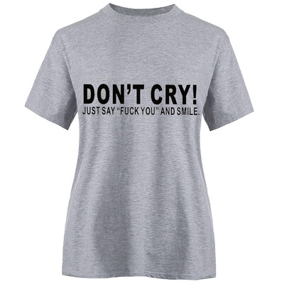 

2019 New Summer Fashion Women Short Sleeve Funny T-Shirt Don T Cry Just Say Letter Printed T Shirts Casual Graphic Tee Tops