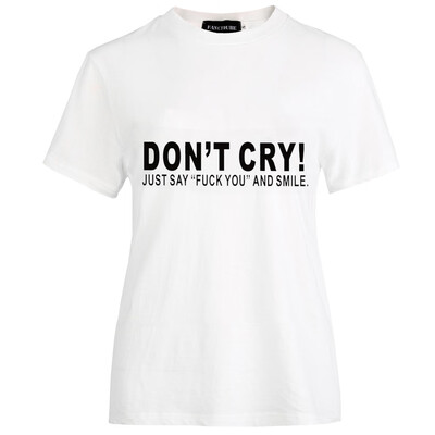 

2019 New Summer Fashion Women Short Sleeve Funny T-Shirt Don T Cry Just Say Letter Printed T Shirts Casual Graphic Tee Tops