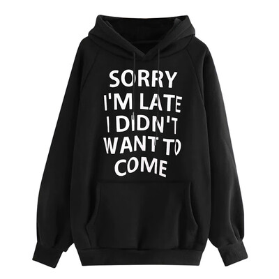 

Women Sweatshirt O-Neck Hoodie SORRY IM LATE I DIDNT WANT TO COME Jumper Long Sleeve Letter Print Sweatshirt Pullover Tops