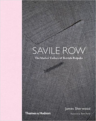 

Savile Row The Master Tailors of British Bespok