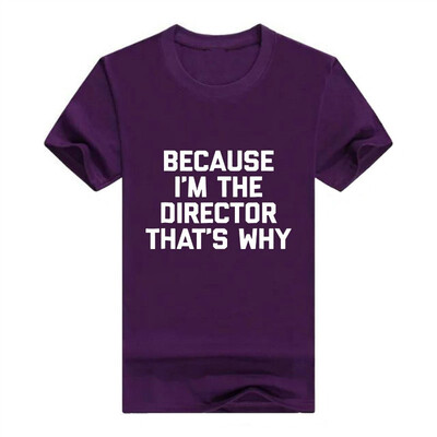 

Because Im The Director Thats Why Men T-Shirt Funny Saying