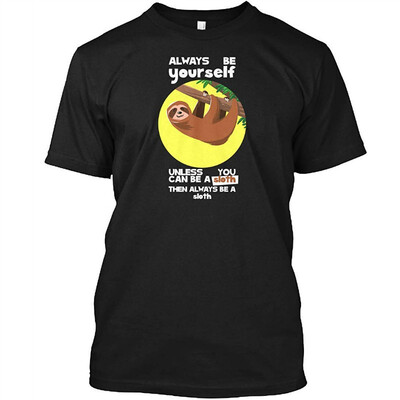 Always be Yourself Unless You Can Be a Sloth Funny Animal T-Shirt