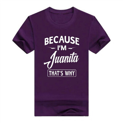 

Because Im Juanita Funny Novelty Gifts Name T-Shirt Men
