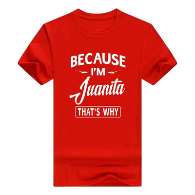 

Because Im Juanita Funny Novelty Gifts Name T-Shirt Men