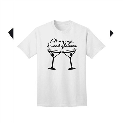 

at My Age I Need Glasses - Martini Adult T-Shirt