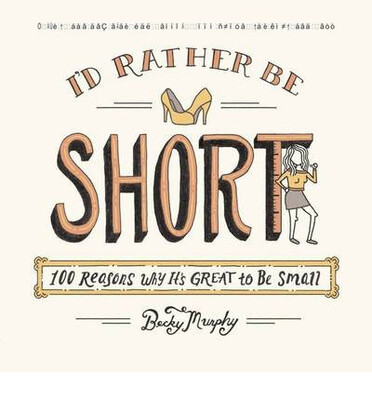 

Id Rather Be Short 100 Reasons Why Its Great