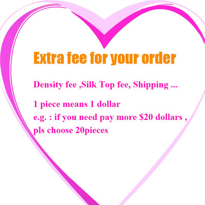 

Additional Fee for density silk top shipping on Your Order Please Pay Here