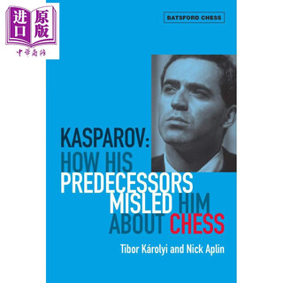 卡斯帕罗夫 他的前辈如何在国际象棋上误导他 Kasparov How His Predecessors Misled Him 英文原版 Tibor Karolyi