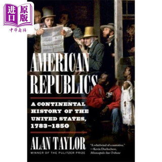 美洲共和国 美国大陆史 1783-1850 American Republics A Continental History of the US 英文原版 Alan Taylor