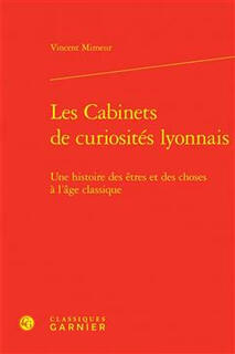 Book les cabinets de curiosites lyonnais une histoire des etres et des choses a l age