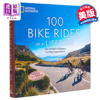 100 bike rides of a lifetime national geographic cycling route guide