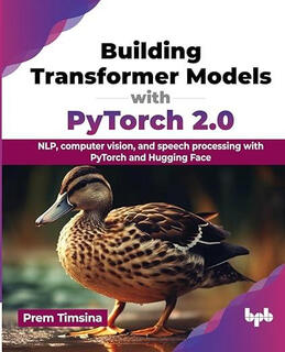 【3-6周达】Building Transformer Models with Pytorch 2.0: Nlp, Computer Vision, and Speech Processing wit