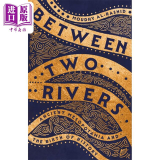 两河之间 古代美索不达米亚与历史的诞生 Between Two Rivers Ancient Mesopotamia 英文原版 Moudhy Al Rashid