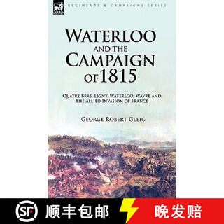 【2-3周达】Waterloo and the Campaign of 1815: Quatre Bras, Ligny, Waterloo, Wavre and the Allied Invasi~