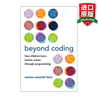 Beyond Coding 英文原版 超越编码儿童如何通过编程学习人类价值观 计算机 Marina Umaschi Bers 英文版